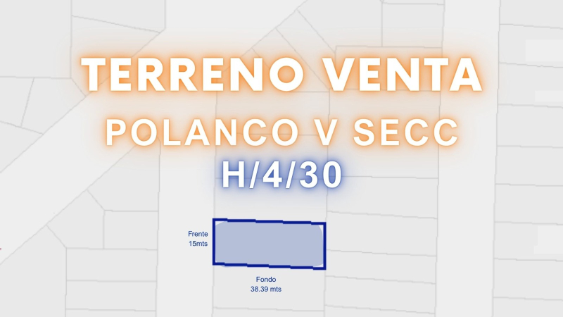 TERRENO POLANCO LOPE DE VEGA H4/30